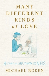 Many Different Kinds of Love : A Story of Life, Death and the NHS - Michael Rosen