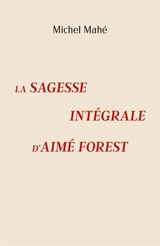 La Sagesse intégrale d'Aimé Forest - Michel Mahé
