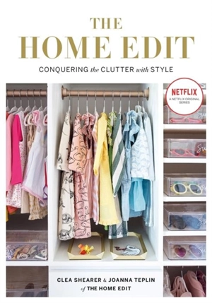 The Home Edit : Conquering the clutter with style - Clea Shearer