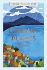 Literary Places : Inspired Traveller's Guide - Sarah Baxter