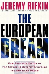 The European Dream : How Europe's Vision of the Future Is Quietly : Eclipsing the American Dream - Jeremy Rifkin