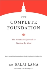 The Complete Foundation : The Systematic Approach to Training the Mind : Core Teachings of Dalai Lama - Dalaï-Lama