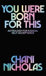 You Were Born For This : Astrology for Radical Self-Acceptance - Chani Nicholas