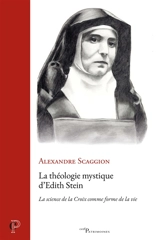 La théologie mystique d'Edith Stein : la science de la Croix comme forme de la vie - Alexandre Scaggion