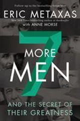 Seven More Men : And the Secret of Their Greatness - Eric Metaxas