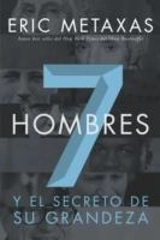 Siete Hombres : Y El Secreto De Su Grandeza - Eric Metaxas