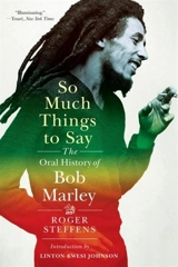 So Much Things to Say : Th Oral History of Bob Marley - Roger Steffens