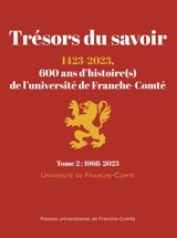 Trésors du savoir : 1423-2023, 600 ans d'histoire(s) de l'université de Franche-Comté. Vol. 2. 1968-2023 - Université de Franche-Comté