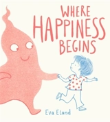 Where Happiness Begins - Eva Eland