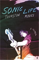 Sonic Life : A Memoir - Thurston Moore