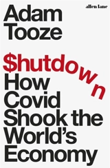 Shutdown : How Covid Shook the World's Economy - J. Adam Tooze