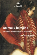Animaux humains : les implications morales du darwinisme - James Rachels