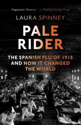 Pale Rider : The Spanish Flu of 1918 and How it Changed the World - Laura Spinney