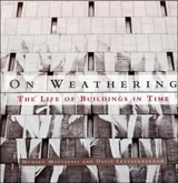 On Weathering : The Life of Buildings in Time - Mohsen Mostafavi