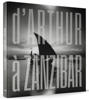 D'Arthur à Zanzibar - Philippe Lopparelli