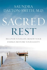 Sacred Rest : Recover Your Life, Renew Your Energy, Restore Your Sanity - Dalton-Smith, Saundra
