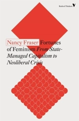 Fortunes of Feminism : From State-Managed Capitalism to Neoliberal Crisis - Nancy Fraser