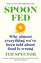 Spoon-Fed : Why almost everything we've been told about food is wrong - Timothy David Spector