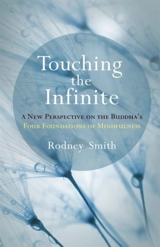 Touching the Infinite : A New Perspective on the Buddha's Four Foundations of Mindfulness - Rodney Smith