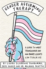Gender Affirming Therapy : A Guide to What Transgender and Non Binary - Scarrone Bonhomme, Laura