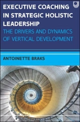 Executive Coaching in Strategic Holistic Leadership : The Drivers and - Braks, Antoinette