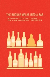 The Buddha Walks into a Bar : A Guide to Life for a New Generation - Lodro Rinzler