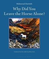 Why Did You Leave the Horse Alone ? - Darwish, Mahmoud