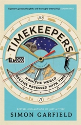 Timekeepers : How the World Became Obsessed With Time - Simon Garfield