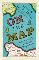 On the Map : Why the World Looks the Way it Does - Simon Garfield
