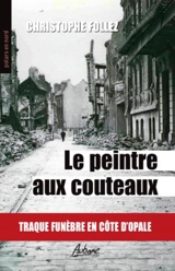 Le peintre aux couteaux : traque funèbre en Côte d'Opale - Christophe Follez