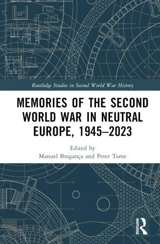 Memories of the Second World War in Neutral Europe, 1945-2023 - Manuel Bragança