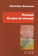 Proust, écrire le vivant - Christine Brusson