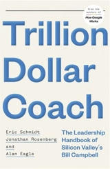 Trillion Dollar Coach : The Leadership Handbook from Silicon Valley's Bill Campbell - Schmidt, Eric