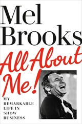 All About Me : My Remarkable Life in Show Business - Mel Brooks