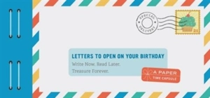 Letters to Open on Your Birthday : Write Now. Read Later. Treasure Forever. - Redmond, Lea