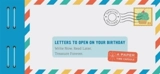 Letters to Open on Your Birthday : Write Now. Read Later. Treasure Forever. - Redmond, Lea