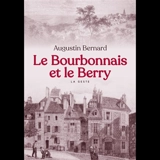 Les provinces françaises. Le Bourbonnais et le Berry - Augustin Bernard
