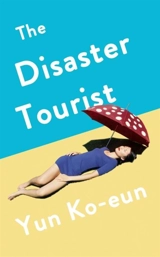 The Disaster Tourist - Ko-Eun Yun