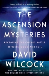 The Ascension Mysteries : Revealing the Cosmic Battle Between Good and Evil - David Wilcock