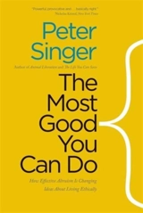 Most Good You Can Do : How Effective Altruism Is Changing Ideas About Living Ethically - Singer, Peter