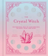 The Crystal Witch : The Magickal Way to Calm and Heal the Body, Mind, and Spirit - Shawn Robbins