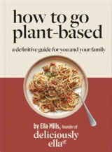 How To Go Plant-Based - Woodward, Ella Mills