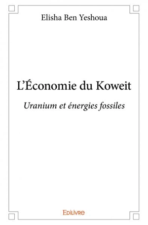 L'économie du koweit : Uranium et énergies fossiles - Elisha Ben Yeshoua