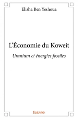 L'économie du koweit : Uranium et énergies fossiles - Elisha Ben Yeshoua