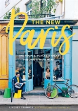 The New Paris : The People, Places, and Ideas Fueling a Movement - Lindsey Tramuta