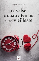 La valse à quatre temps d'une vieillesse - Gérard CHESNEAU