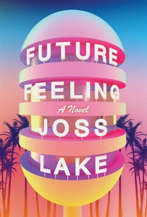 Future Feeling : A Novel - Lake, Joss