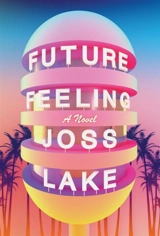 Future Feeling : A Novel - Lake, Joss