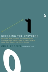 Decoding the Universe. How the New Science of Information Is : Explaining Everything in the Cosmos, from Our Brains to Black Holes - Charles Seife