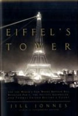 Eiffel's Tower : And the World's Fair Where Buffalo Bill Beguiled Paris, the Artist... - Jill Jonnes